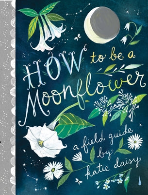 How to Be a Moonflower by Daisy, Katie