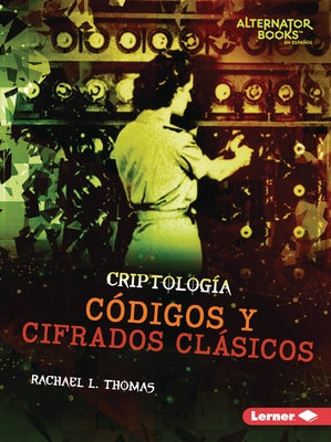 Códigos Y Cifrados Clásicos (Classic Codes and Ciphers) by Thomas, Rachael L.