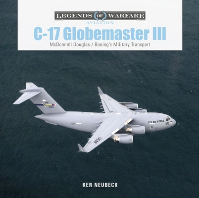 C-17 Globemaster III: McDonnell Douglas & Boeing's Military Transport by Neubeck, Ken