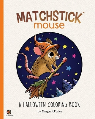 Matchstick Mouse: A Halloween Coloring Book by O'Brien, Morgan