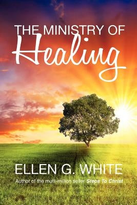 The Ministry of Healing by White, Ellen G.