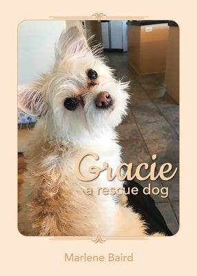 GRACIE a rescue dog by Baird, Marlene G.