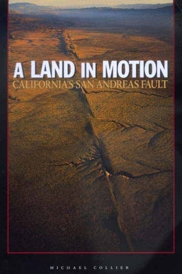 A Land in Motion: California's San Andreas Fault by Collier, Michael