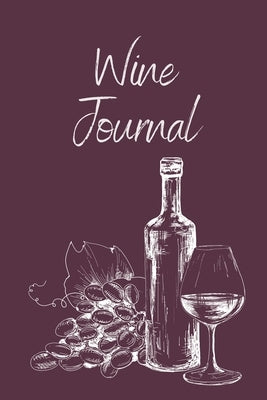 Wine Tasting Journal: Wine Notebook To Record And Rate Aroma, Taste, Appearance, Wine Collector's Log Book, Wine Lover Gift by Rother, Teresa