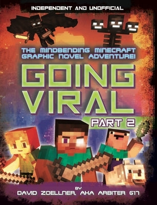 Going Viral Part 2: Minecraft Graphic Novel (Independent & Unofficial): The Conclusion to the Mindbending Graphic Novel Adventure! by Zoelner, David