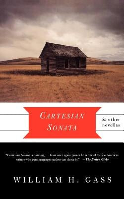 Cartesian Sonata and Other Novellas by Gass, William H.