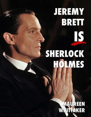 Jeremy Brett is Sherlock Holmes by Whittaker, Maureen