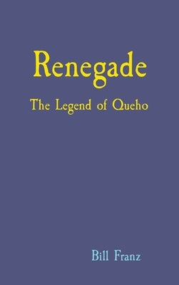 Renegade: The Legend of Queho by Franz, Bill