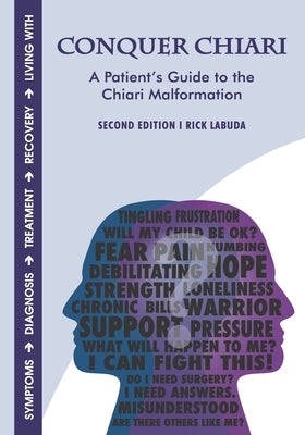 Conquer Chiari: A Patient's Guide to the Chiari Malformation (2nd Edition) by Labuda, Rick