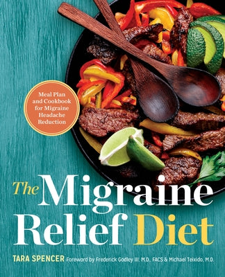 The Migraine Relief Diet: Meal Plan and Cookbook for Migraine Headache Reduction by Spencer, Tara