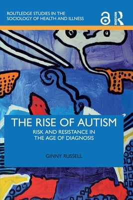 The Rise of Autism: Risk and Resistance in the Age of Diagnosis by Russell, Ginny