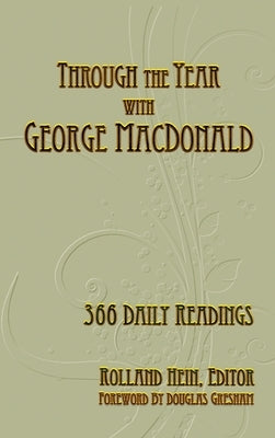 Through the Year with George MacDonald: 366 Daily Readings by Hein, Rolland