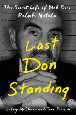 Last Don Standing: The Secret Life of Mob Boss Ralph Natale by McShane, Larry