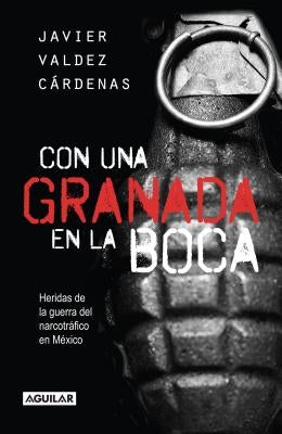 Con Una Granada En La Boca / With a Grenade in Your Mouth = With a Granade in Your Mouth by Valdez C&#225;rdenas, Javier