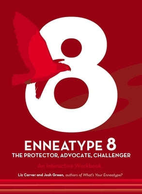 Enneatype 8: The Protector, Challenger, Advocate: An Interactive Workbook by Carver, Liz