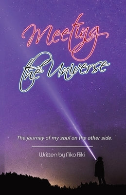 Meeting the Universe: The journey of my soul by Riki, Niko