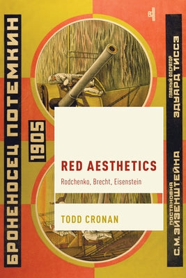 Red Aesthetics: Rodchenko, Brecht, Eisenstein by Cronan, Todd
