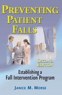 Preventing Patient Falls by Morse, Janice M.