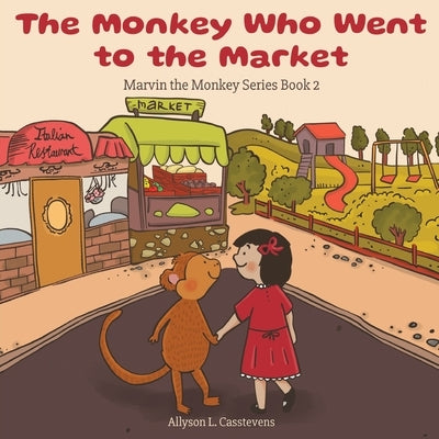 The Monkey Who Went to the Market: Marvin the Monkey Series Book 2 by Casstevens, Allyson L.