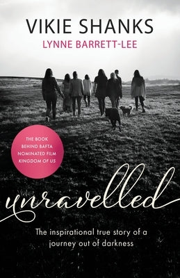 Unravelled: The inspirational true story of a journey out of darkness by Shanks, Vikie