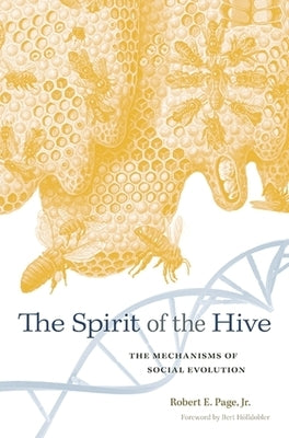 Spirit of the Hive: The Mechanisms of Social Evolution by Page, Robert E.