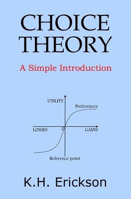 Choice Theory: A Simple Introduction by Erickson, K. H.