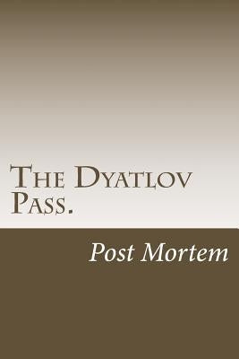 The Dyatlov Pass.: Post Mortem by Oss, Svetlana