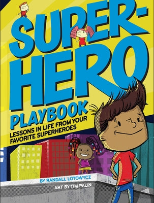 Superhero Playbook: Lessons in Life from Your Favorite Superheroes by Lotowycz, Randall