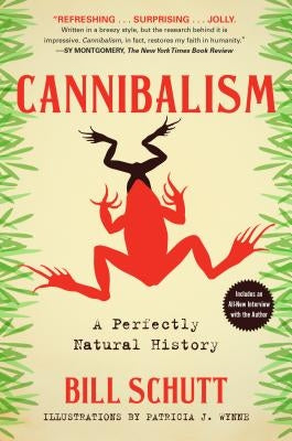 Cannibalism: A Perfectly Natural History by Schutt, Bill