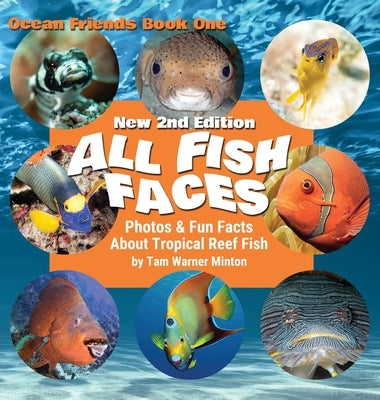 All Fish Faces: Photos and Fun Facts about Tropical Reef Fish by Minton, Tam Warner