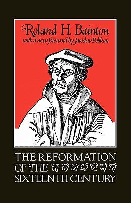 The Reformation of the Sixteenth Century by Bainton, Roland Herbert