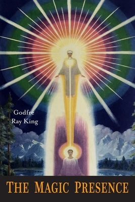 The Magic Presence by King, Ray Godfre