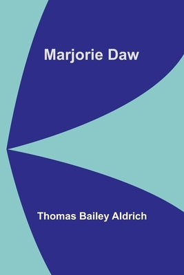 Marjorie Daw by Bailey Aldrich, Thomas