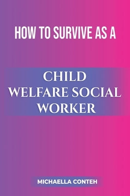 How to Survive as a Child Welfare Social Worker by Conteh, Michaella
