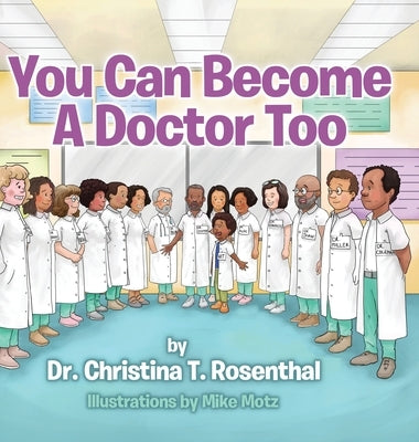 You Can Become A Doctor Too by Rosenthal, Christina T.