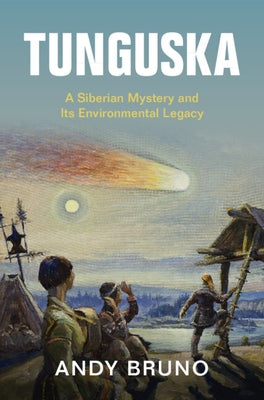 Tunguska: A Siberian Mystery and Its Environmental Legacy by Bruno, Andy