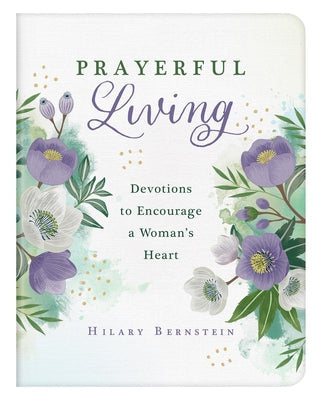 Prayerful Living: Devotions to Encourage a Woman's Heart by Bernstein, Hilary