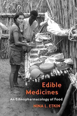 Edible Medicines: An Ethnopharmacology of Food by Etkin, Nina L.