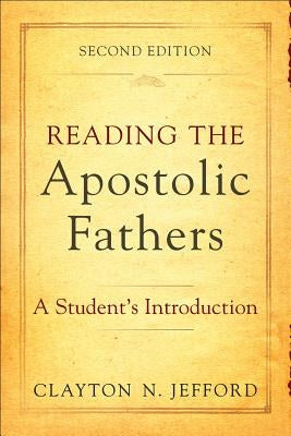 Reading the Apostolic Fathers: A Student's Introduction by Jefford, Clayton N.