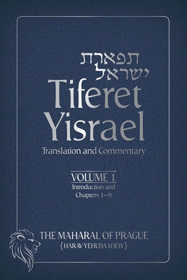Tiferet Yisrael, 1: Translation and Commentary--Volume 1: Introduction and Chapters 1-9 by The Maharal of Prague