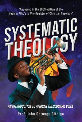 Systematic Theology: An Introduction to African Theological Voice by Githiga, John