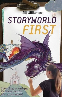 Storyworld First: Creating a Unique Fantasy World for Your Novel by Williamson, Jill