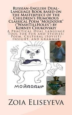 Russian-English Dual-Language Book based on the Masterpiece of the Children's Humorous Classical Poem "Moidodir" ("WashTillHoles") by Korney Chukovski by Eliseyeva, Zoia