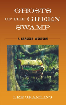 Ghosts of the Green Swamp: A Cracker Western by Gramling, Lee