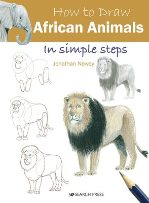 How to Draw African Animals in Simple Steps by Newey, Jonathan