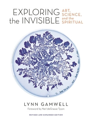 Exploring the Invisible: Art, Science, and the Spiritual - Revised and Expanded Edition by Gamwell, Lynn