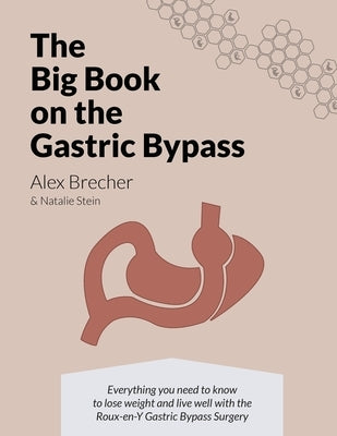 The BIG Book on the Gastric Bypass: Everything You Need To Know To Lose Weight and Live Well with the Roux-en-Y Gastric Bypass Surgery by Stein, Natalie