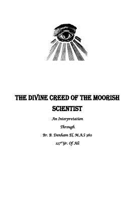 The Divine Creed Of The Moorish Scientist: An Interpretation by Denham El, B.