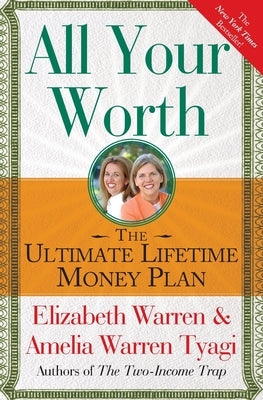 All Your Worth: The Ultimate Lifetime Money Plan by Warren, Elizabeth