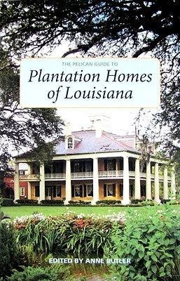 The Pelican Guide to Plantation Homes of Louisiana by Butler, Anne